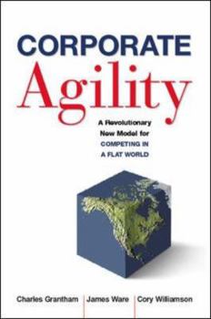 Hardcover Corporate Agility: A Revolutionary New Model for Competing in a Flat World Book