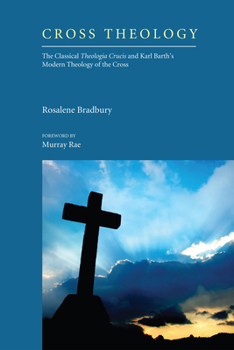 Hardcover Cross Theology: The Classical Theologia Crucis and Karl Barth's Modern Theology of the Cross Book