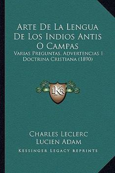 Paperback Arte de La Lengua de Los Indios Antis O Campas: Varias Preguntas, Advertencias I Doctrina Cristiana (1890) [French] Book