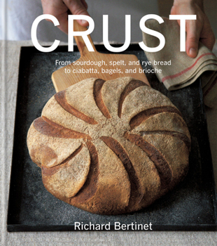 Hardcover Crust: From Sourdough, Spelt and Rye Bread to Ciabatta, Bagels and Brioche Book