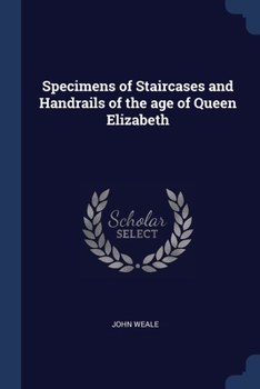 Paperback Specimens of Staircases and Handrails of the age of Queen Elizabeth Book