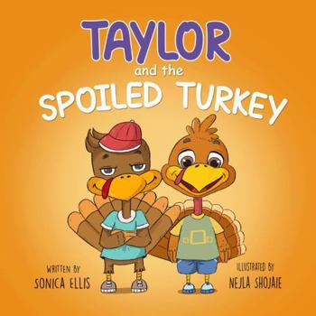 Taylor and the Spoiled Turkey: A Children's Book About Teaching Empathy, Kindness, and Friendship. (Taylor the Turkey)
