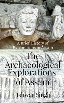 Paperback The Archaeological Explorations of Assam Book