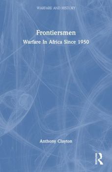 Frontiersmen: Warfare In Africa Since 1950 (Warfare and History) - Book  of the Warfare and History