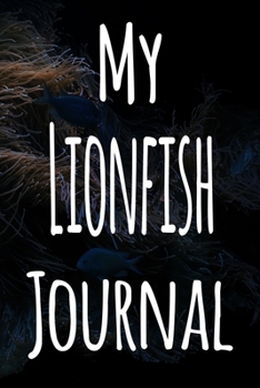 Paperback My Lionfish Journal: The perfect gift for the fish keeper in your life - 119 page lined journal! Book