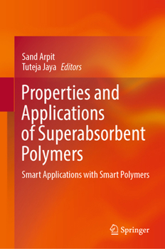 Hardcover Properties and Applications of Superabsorbent Polymers: Smart Applications with Smart Polymers Book
