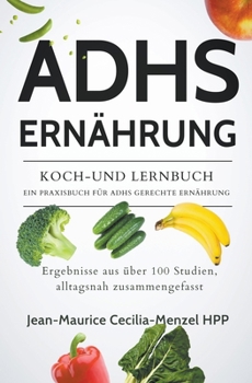 Paperback Adhs Ernährung - Koch-Und Lernbuch - Ein Praxisbuch Für Adhs Gerechte Ernährung [German] Book