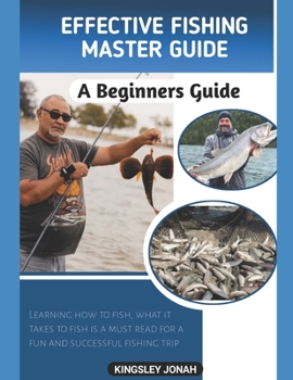 EFFECTIVE FISHING MASTER GUIDE: Beginners Guide