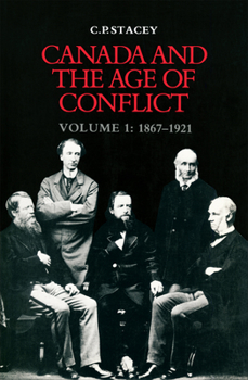 Canada and the Age of Conflict: A History of Canadian External Policies, Volume 1: 1867-1921 - Book #1 of the Canada and the Age of Conflict