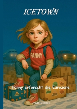 Paperback Icetown: Fanny erforscht die Eurozone: Ein lustiges und spannendes Kinderbuch Abenteuer für Mädchen ab 8 Jahren [German] Book