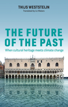 Hardcover The Future of the Past: When Cultural Heritage Meets Climate Change Book