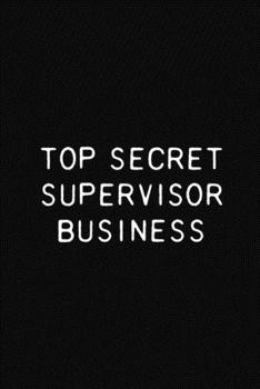 Paperback Top Secret Supervisor Business: Funny Supervisor Gift Notebook / Journal, Blank Ruled Pages Book