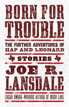 Born for Trouble: The Further Adventures of Hap and Leonard - Book  of the Hap and Leonard