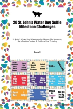 Paperback 20 St. John's Water Dog Selfie Milestone Challenges: St. John's Water Dog Milestones for Memorable Moments, Socialization, Indoor & Outdoor Fun, Train Book