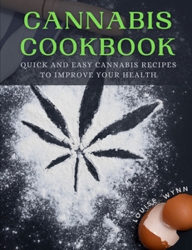 Cannabis Cookbook: Quick and Easy Cannabis Recipes to Improve Your Health
