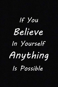 Paperback If you believe in yourself anything is possible: Motivational quote lined notebook 120 Lined Pages Inspirational Quote Notebook To Write In size 6x 9 Book