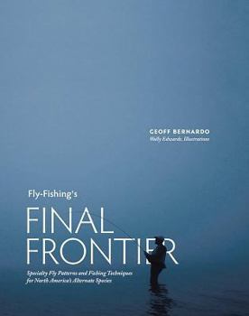 Hardcover Fly-Fishing's Final Frontier: Specialty Fly Patterns and Fishing Techniques for North America's Alternate Species Book