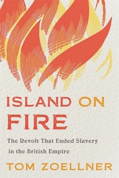 Hardcover Island on Fire: The Revolt That Ended Slavery in the British Empire Book