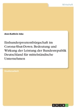 Paperback Einhunderproztentbürgschaft im Corona-Shut-Down. Bedeutung und Wirkung der Leistung der Bundesrepublik Deutschland für mittelständische Unternehmen [German] Book