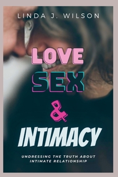 Love sex intimacy: undressing the truth about intimate relationship