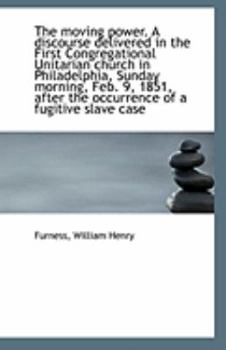 Paperback The Moving Power. a Discourse Delivered in the First Congregational Unitarian Church in Philadelphia Book