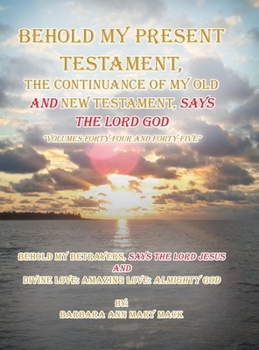 Behold My Present Testament : Behold My Present Testament, the Continuance of My Old and New Testament, Says the Lord God