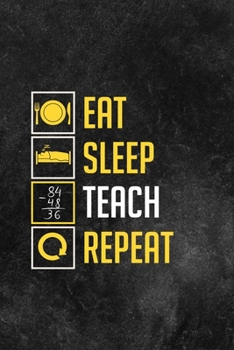 Eat Sleep Teach Repeat: 18 Month Planner, Jan 2020 - Aug 2021, Perfect For Teacher's Up Until The End Of School 2021 - Daily/Weekly Planner