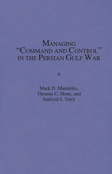 Hardcover Managing Command and Control in the Persian Gulf War Book