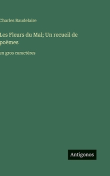 Les Fleurs du Mal; Un recueil de poèmes: en gros caractères (French Edition)
