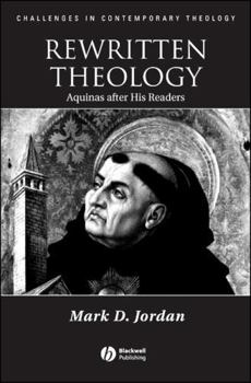 Rewritten Theology: Aquinas after His Readers (Challenges in Contemporary Theology)
