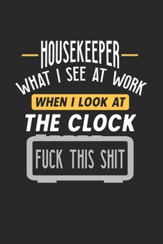 Housekeeper What I See At Work: Funny Journal | 6x9 Notebook | 120 pages | Dot Grid