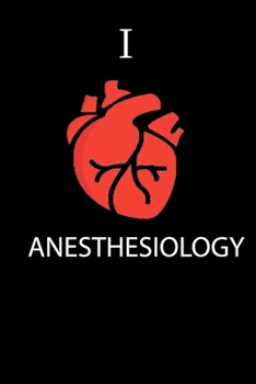 I Love ANESTHESIOLOGY Science Notebook Funny Gift for Medical Students, Teachers, Nerds, Biologists & Science Lovers ... Journal Notebook