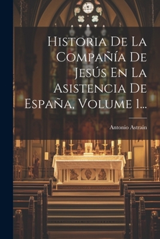 Paperback Historia De La Compañía De Jesús En La Asistencia De España, Volume 1... [Spanish] Book