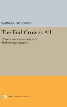 The End Crowns All: Closure and Contradiction in Shakespeare's History