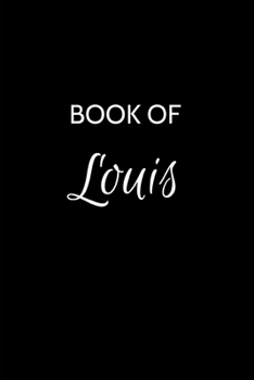 Book of Louis: Louis Journal - A Gratitude Journal Notebook for Men Boys Fathers and Sons with the name Louis - Handsome Elegant Bold & Personalized - ... - 6"x9" Diary or Notepad & Back to School.