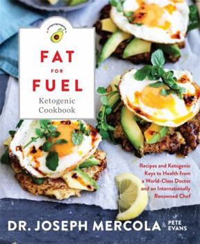 Hardcover Fat for Fuel Ketogenic Cookbook: Recipes and Ketogenic Keys to Health from a World-Class Doctor and an Internationally Renowned Chef Book
