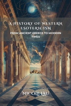 A History of Western Esotericism: From Ancient Greece to Modern Times (ARCANUM OCCIDENTALE: The Secret History of Western Esoteric Orders)