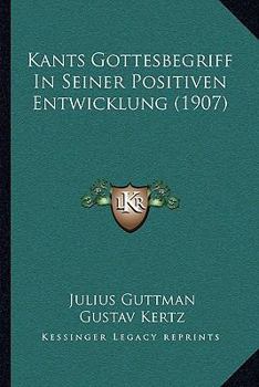 Paperback Kants Gottesbegriff In Seiner Positiven Entwicklung (1907) [German] Book