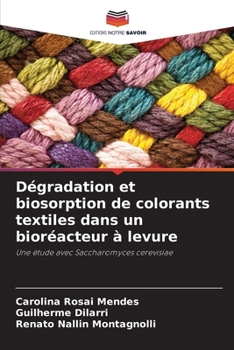 Dégradation et biosorption de colorants textiles dans un bioréacteur à levure (French Edition)