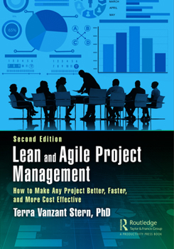 Hardcover Lean and Agile Project Management: How to Make Any Project Better, Faster, and More Cost Effective, Second Edition Book
