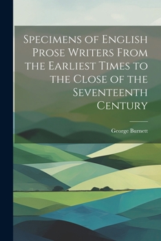 Paperback Specimens of English Prose Writers From the Earliest Times to the Close of the Seventeenth Century Book