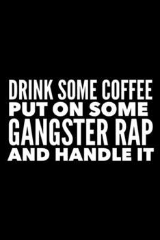 Paperback Drink Some Coffee Put On Some Gangster Wrap and Handle It: 6x9 120 Page Lined Composition Notebook Funny Gift Book