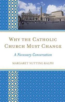 Hardcover Why the Catholic Church Must Change: A Necessary Conversation Book