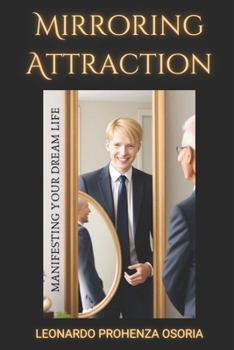 Paperback Mirroring Attraction: Manifesting Your Dream Life: Your self-image changes the reflection of your reality Book