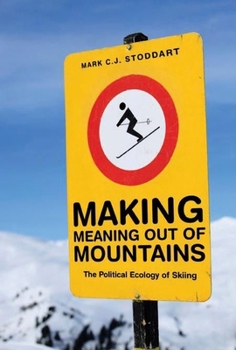 Paperback Making Meaning Out of Mountains: The Political Ecology of Skiing Book