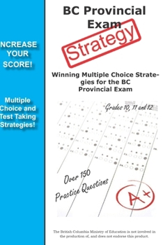 Paperback BC Provincial Exam Strategy: Winning Multiple Choice Strategies for the BC Provincial Exam Book