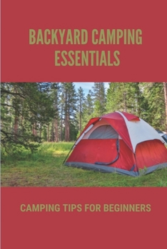Paperback Backyard Camping Essentials: Camping Tips For Beginners: Camping Rv Living For Beginners Book