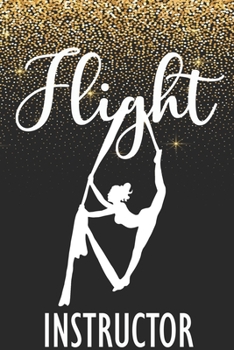 Flight Instructor:: Aerials Notebook Aerialist Practice Writing Diary Ruled Lined Pages Book 120 Pages 6 x 9 Gift for aerial silk aerial hoop and Circus performers