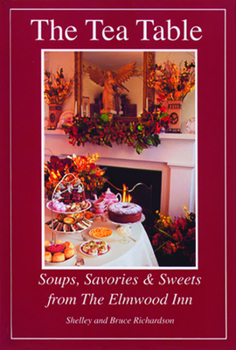 Hardcover The Tea Table: Soups, Savories & Sweets from the Elmwood Inn Book