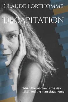 Paperback Decapitation: When the Woman Is the Risk Taker and the Man Stays Home Book